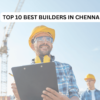 Top 10 Best Builders in Chennai